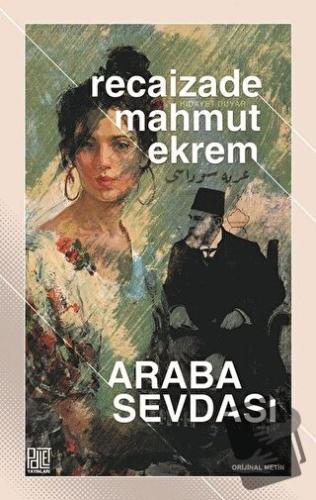 Araba Sevdası (Orijinal Metin) - Recaizade Mahmut Ekrem - Palet Yayınl