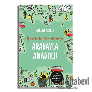 Arabayla Anadolu - İğneada’dan Pamukkale’ye - Melih Uslu - Mona Kitap 