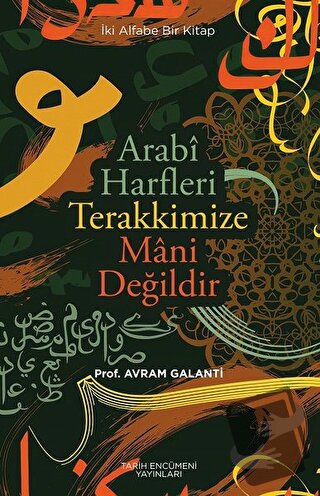 Arabi Harfleri Terakkimize Mani Değildir - Avram Galanti - Tarih Encüm