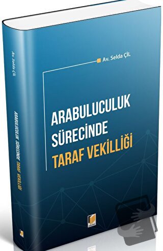 Arabuluculuk Sürecinde Taraf Vekilliği - Selda Çil - Adalet Yayınevi -