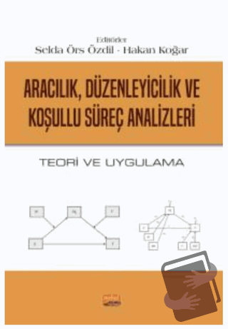 Aracılık, Düzenleyicilik ve Koşullu Süreç Analizleri - Teori ve Uygula