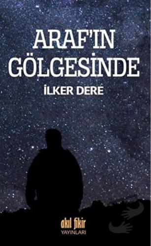 Araf'ın Gölgesinde - İlker Dere - Akıl Fikir Yayınları - Fiyatı - Yoru