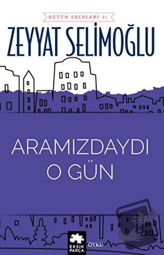 Aramızdaydı O Gün - Zeyyat Selimoğlu - Eksik Parça Yayınları - Fiyatı 