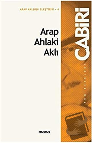 Arap Ahlaki Aklı - Muhammed Abid el-Cabiri - Mana Yayınları - Fiyatı -