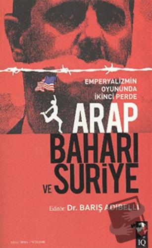 Arap Baharı ve Suriye - Barış Adıbelli - IQ Kültür Sanat Yayıncılık - 