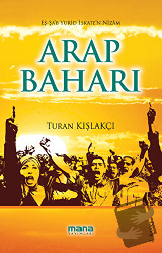 Arap Baharı - Turan Kışlakçı - Mana Yayınları - Fiyatı - Yorumları - S