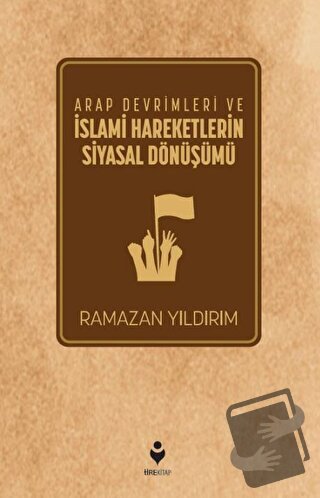 Arap Devrimleri ve İslami Hareketlerin Siyasal Dönüşümü - Ramazan Yıld