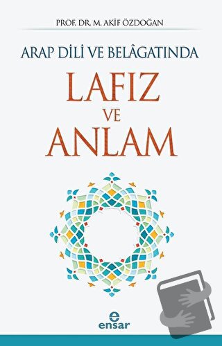 Arap Dili ve Belagatında Lafız ve Anlam - M. Akif Özdoğan - Ensar Neşr