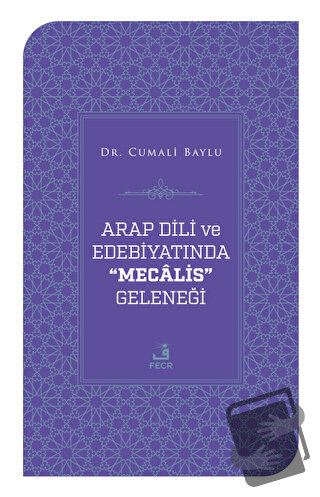 Arap Dili ve Edebiyatında Mecalis Geleneği - Cumali Baylu - Fecr Yayın