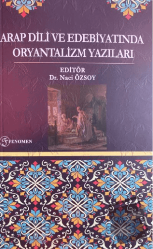 Arap Dili ve Edebiyatında Oryantalizm Yazıları - Naci Özsoy - Fenomen 