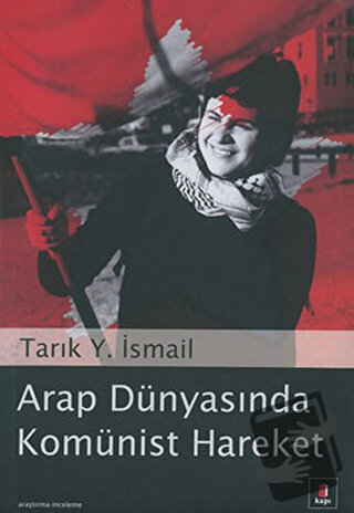 Arap Dünyasında Komünist Hareket - Tarık Y. İsmail - Kapı Yayınları - 