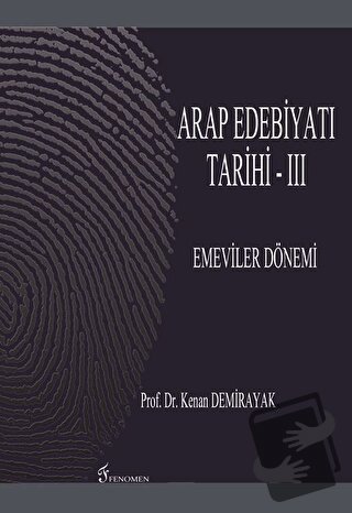 Arap Edebiyatı Tarihi - 3 : Emeviler Dönemi - Kenan Demirayak - Fenome