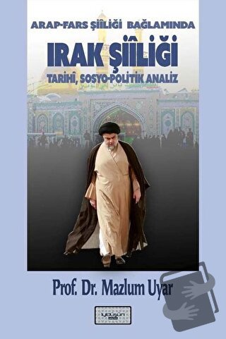 Arap - Fars Şiiliği Bağlamında Irak Şiiliği: Tarihi,Sosyo - Politik An