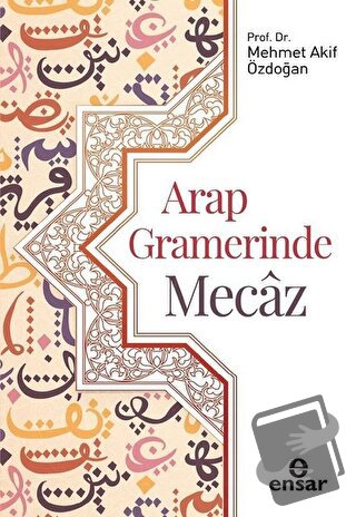 Arap Gramerinde Mecaz - Mehmet Akif Özdoğan - Ensar Neşriyat - Fiyatı 