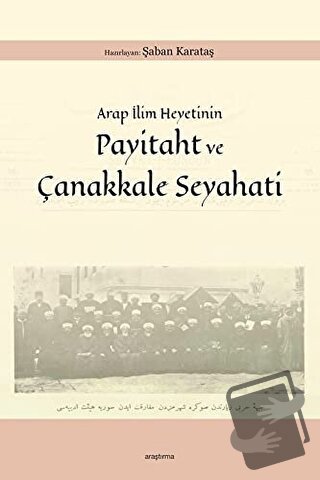 Arap İlim Heyetinin Payitaht ve Çanakkale Seyahati - Şaban Karataş - A