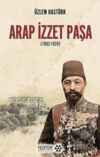 Arap İzzet Paşa (1852-1924) - Özlem Hastürk - Yeditepe Akademi - Fiyat