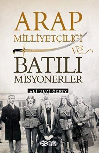 Arap Milliyetçiliği ve Batılı Misyonerler - Ali Ulvi Özbey - Önsöz Yay