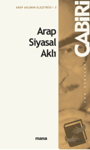 Arap Siyasal Aklı - Muhammed Abid el-Cabiri - Mana Yayınları - Fiyatı 