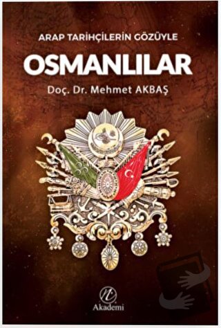 Arap Tarihçilerin Gözüyle Osmanlılar - Mehmet Akbaş - Nida Yayınları -