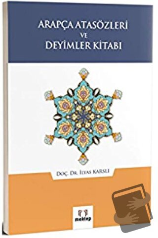 Arapça Atasözleri ve Deyimler Kitabı - İlyas Karslı - Mektep Yayınları