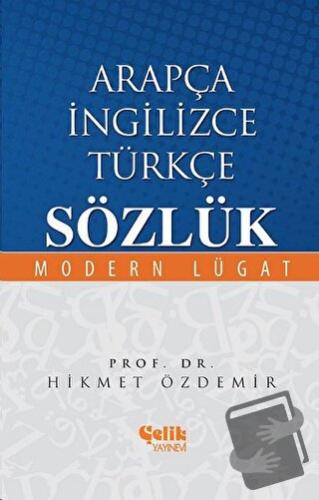 Arapça İngilizce Türkçe Sözlük (Ciltli) - Hikmet Özdemir - Çelik Yayın