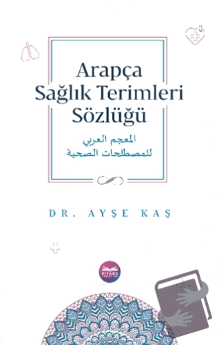 Arapça Sağlık Terimleri Sözlüğü - Ayşe Kaş - Kitabe Yayınları - Fiyatı