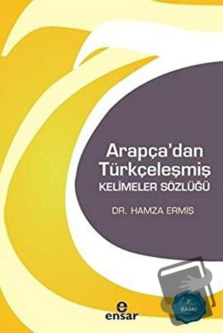 Arapça'dan Türkçeleşmiş Kelimeler Sözlüğü - Hamza Ermiş - Ensar Neşriy