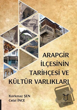 Arapgir İlçesinin Tarihçesi ve Kültür Varlıkları - Korkmaz Şen - Akade