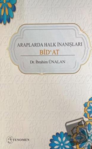 Araplarda Halk İnanışları Bid'at - İbrahim Ünalan - Fenomen Yayıncılık