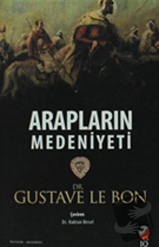 Arapların Medeniyeti - Gustave le Bon - IQ Kültür Sanat Yayıncılık - F