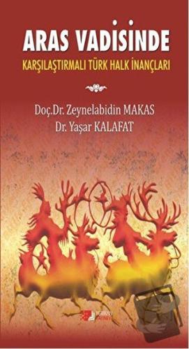 Aras Vadisinde Karşılaştırılmalı Türk Halk İnançları - Yaşar Kalafat -