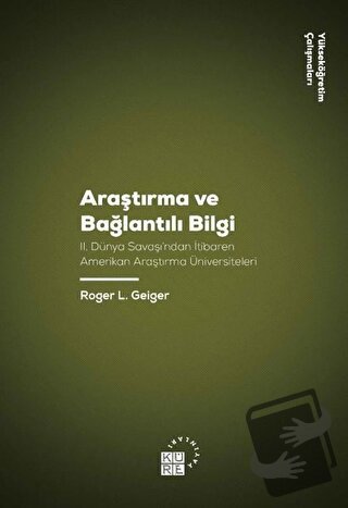 Araştırma ve Bağlantılı Bilgi - Roger L. Geiger - Küre Yayınları - Fiy