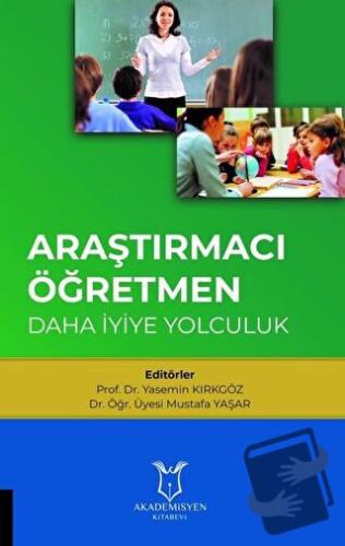 Araştırmacı Öğretmen: Daha İyiye Yolculuk - Mustafa Yaşar - Akademisye