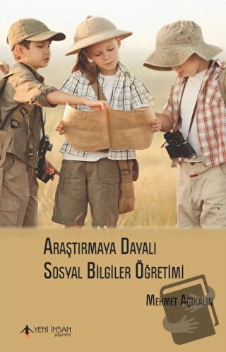 Araştırmaya Dayalı Sosyal Bilgiler Öğretimi - Mehmet Açıkalın - Yeni İ