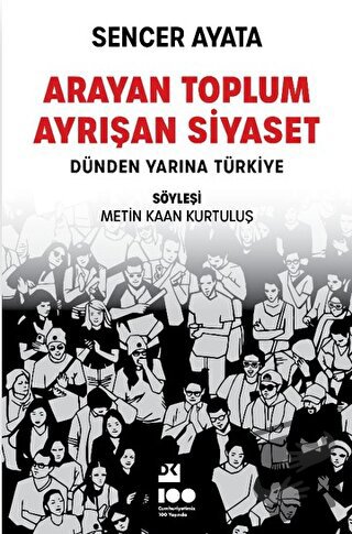 Arayan Toplum, Ayrışan Siyaset: Dünden Yarına Türkiye - Sencer Ayata -