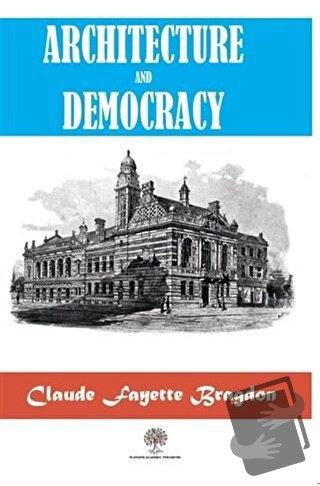 Architecture And Democracy - Claude Fayette Bragdon - Platanus Publish