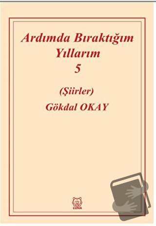 Ardımda Bıraktığım Yıllarım Cilt 5 - Gökdal Okay - Luna Yayınları - Fi