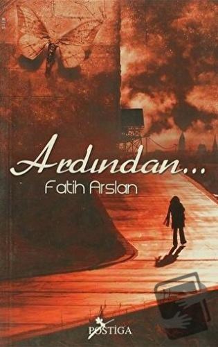 Ardından - Fatih Arslan - Postiga Yayınları - Fiyatı - Yorumları - Sat