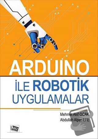 Arduino İle Robotik Uygulamalar - Abdullah Alper Efe - Anı Yayıncılık 