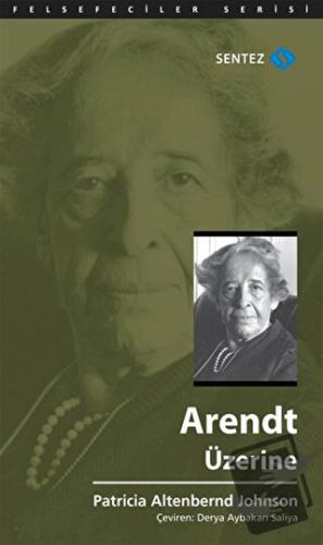 Arendt Üzerine - Patricia Altenbernd Johnson - Sentez Yayınları - Fiya