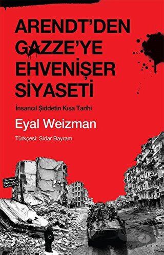 Arendt'den Gazze'ye Ehvenişer Siyaseti - Eyal Weizman - Açılım Kitap -