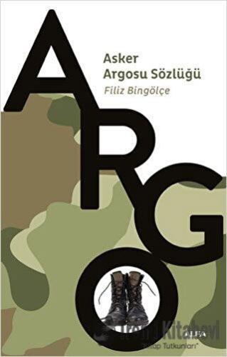 Argo - Asker Argosu Sözlüğü - Filiz Bingölçe - Alfa Yayınları - Fiyatı