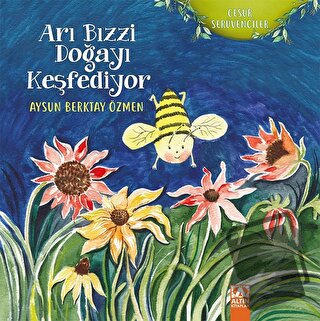 Arı Bızzi Doğayı Keşfediyor - Aysun Berktay Özmen - Altın Kitaplar - F