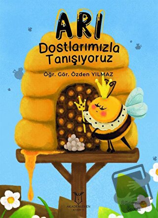 Arı Dostlarımızla Tanışıyoruz - Özden Yılmaz - Akademisyen Kitabevi - 