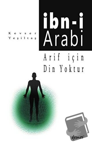 Arif İçin Din Yoktur - İbn-i Arabi - Kevser Yeşiltaş - Demos Yayınları