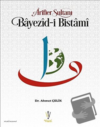 Arifler Sultanı Bayezid-i Bistami - Ahmet Çelik - Visal Yayınları - Fi