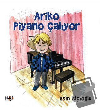 Ariko Piyano Çalıyor - Esin Alçıoğlu - Tilki Kitap - Fiyatı - Yorumlar