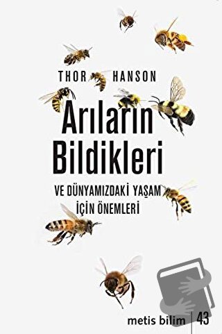 Arıların Bildikleri ve Dünyamızdaki Yaşam İçin Önemleri - Thor Hanson 