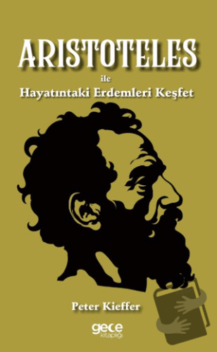 Aristoteles ile Hayatındaki Erdemleri Keşfet - Peter Kieffer - Gece Ki