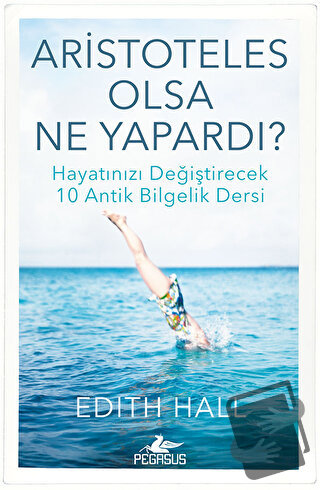 Aristoteles Olsa Ne Yapardı? - Edith Hall - Pegasus Yayınları - Fiyatı